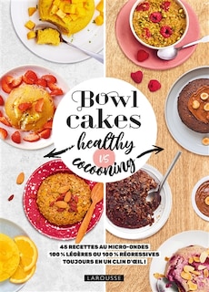 Front cover_Bowl cakes healthy vs cocooning : 45 recettes au micro-ondes 100 % légères ou 100 % régressives : toujours en un clin d'oeil !