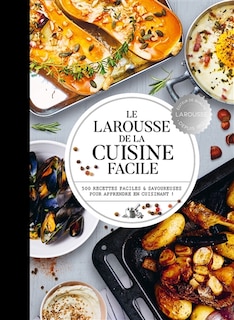 Couverture_Le Larousse de la cuisine facile : 500 recettes faciles & savoureuses pour apprendre en cuisinant !