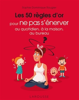 Couverture_Les 50 règles d'or pour ne pas s'énerver : au quotidien, à la maison, au bureau