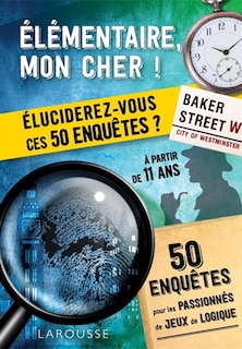 Elémentaire, mon cher !: Eluciderez-vous ces 50 enquêtes ?