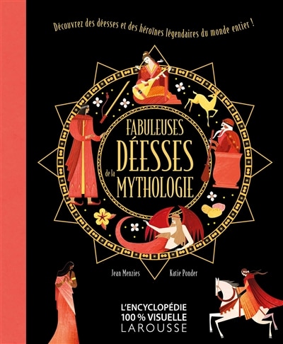 Fabuleuses déesses de la mythologie: découvrez des déesses et des héroïnes légendaires du monde entier !