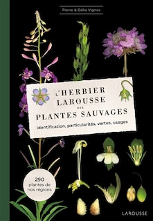 Couverture_L'herbier Larousse des plantes sauvages : identification, particularités, vertus, usages : 290 plantes de nos régions