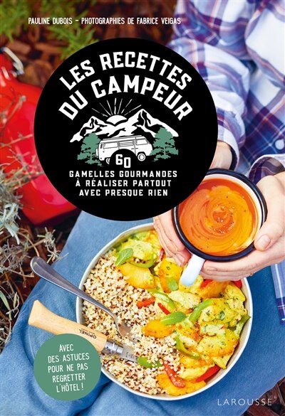 Front cover_Les recettes du campeur : 60 gamelles gourmandes à réaliser partout avec presque rien : avec des astuces pour ne pas regretter l'hôtel !