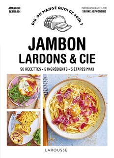 Front cover_Jambon, lardons & Cie : 50 recettes, 5 ingrédients, 3 étapes maxi