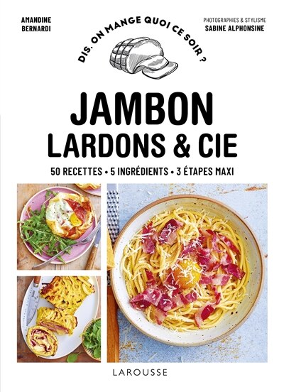 Front cover_Jambon, lardons & Cie : 50 recettes, 5 ingrédients, 3 étapes maxi