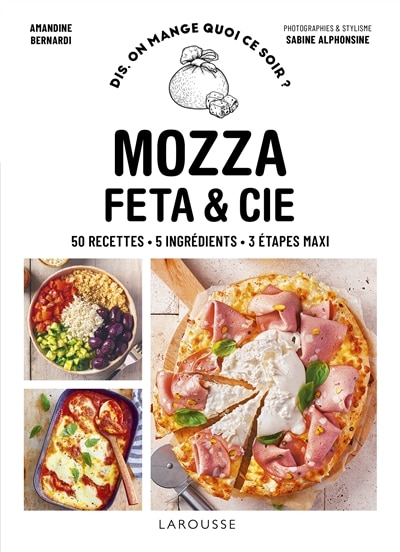 Front cover_Mozza, feta & Cie : 50 recettes, 5 ingrédients, 3 étapes maxi