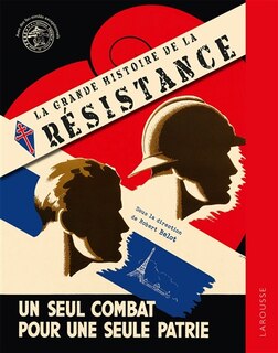 La grande histoire de la Résistance: un seul combat pour une seule patrie