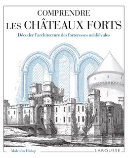 Front cover_Comprendre les châteaux forts : décoder l'architecture des forteresses médiévales