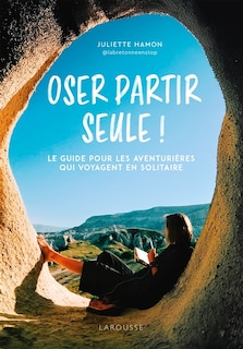 Front cover_Oser partir seule ! : le guide pour les aventurières qui voyagent en solitaire