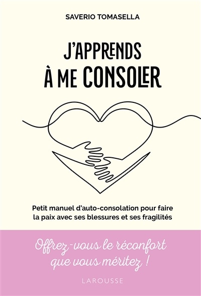 Couverture_J'apprends à me consoler : petit manuel d'autoconsolation pour faire la paix avec ses blessures et ses fragilités