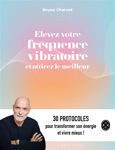 Couverture_Elevez votre fréquence vibratoire et attirez le meilleur : 30 protocoles pour transformer son énergie et vivre mieux !