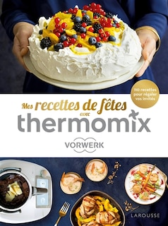 Couverture_Mes recettes de fêtes avec Thermomix Vorwerk : 110 recettes pour régaler vos invités