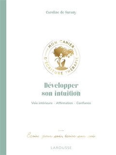 Développer son intuition: voix intérieure, affirmation, confiance