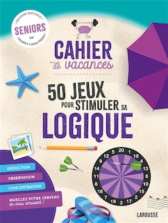 Couverture_Cahier de vacances : 50 jeux pour stimuler sa logique : seniors, édition spéciale en grands caractères