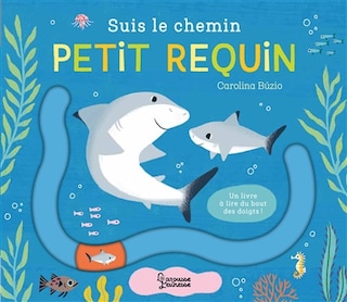 Couverture_Suis le chemin petit requin : un livre à lire du bout des doigts !