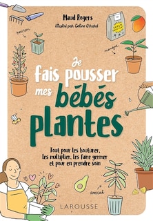 Front cover_Je fais pousser mes bébés plantes : tout pour les bouturer, les multiplier, les faire germer et pour en prendre soin