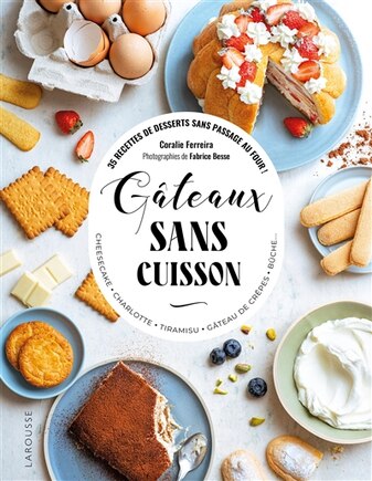 Gâteaux sans cuisson: 35 recettes de desserts sans passage au four !