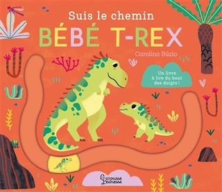 Couverture_Suis le chemin bébé T.rex : un livre à lire du bout des doigts !