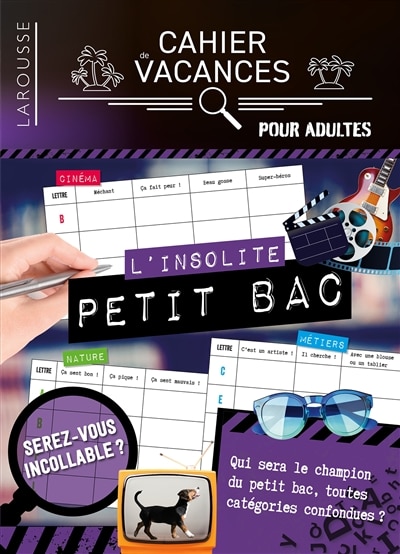 Front cover_L'insolite petit bac : serez-vous incollable ? Qui sera le champion du petit bac, toutes catégories confondues ? : cahier de vacances pour adultes