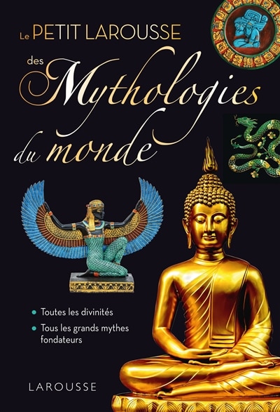 Front cover_Le petit Larousse des mythologies du monde : toutes les divinités, tous les grands mythes fondateurs