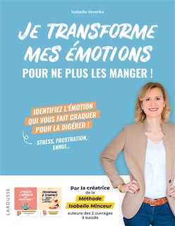 Couverture_Je transforme mes émotions pour ne plus les manger ! : identifiez l'émotion qui vous fait craquer pour la digérer ! : stress, frustration, ennui...