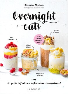 Front cover_Overnight oats : 40 petits déj' ultra-simples, sains et rassasiants ! : je les prépare en 2 minutes le soir !
