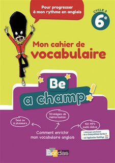 Front cover_Be a champ ! : mon cahier de vocabulaire 6e, cycle 3