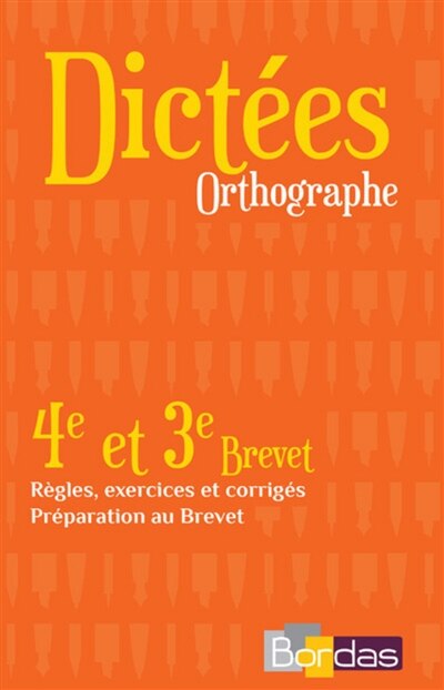Front cover_Dictées, orthographe : 4e et 3e, brevet : règles, exercices et corrigés, préparation au brevet