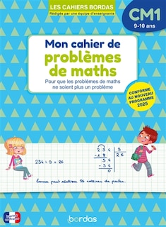 Front cover_Cahier de problèmes de maths CM1, 9-10 ans : pour que les problèmes de maths ne soient plus un problème : conforme au programme