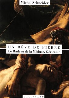 Couverture_Un rêve de pierre : Le radeau de la Méduse, Géricault