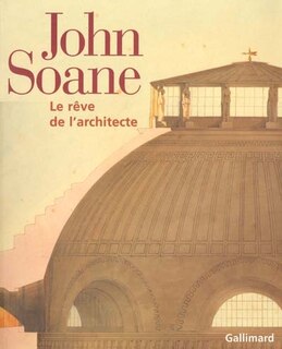 Couverture_John Soane : le r&ecirc;ve de l'architecte