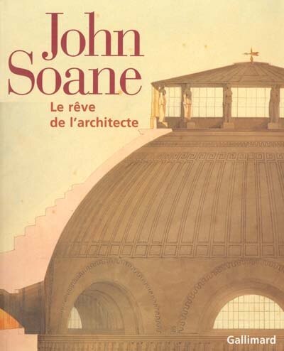 Couverture_John Soane : le r&ecirc;ve de l'architecte