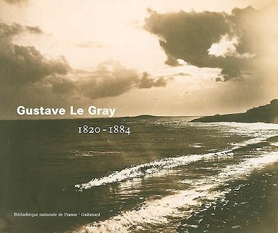 Front cover_Gustave Le Gray, photographe, 1820-1884