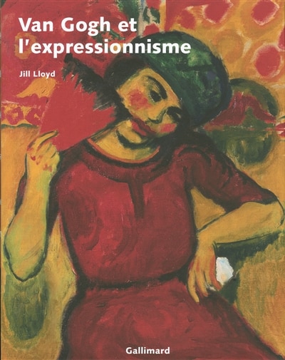 Front cover_Van Gogh et l'expressionnisme : exposition, Amsterdam, Van Gogh Museum, 24 nov. 2006-4 mars 2007, New York, Neue Galerie, 23 mars-2 juil. 2007