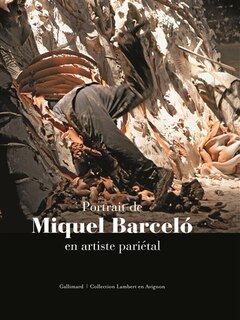 Couverture_Portrait de Miquel Barcelo en artiste pariétal