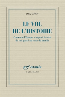 Couverture_Le vol de l'histoire : comment l'Europe a imposé le récit de son passé au reste du monde