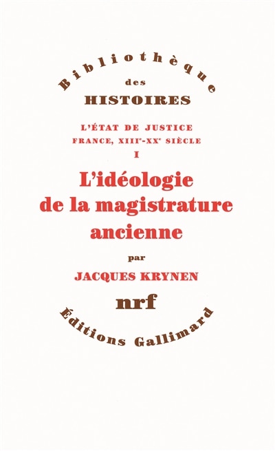 Front cover_L'Etat de justice : France, XIIIe-XXe siècle, Vol. 1. L'idéologie de la magistrature ancienne