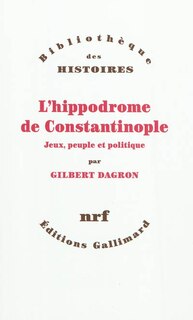 Front cover_L'hippodrome de Constantinople : jeux, peuple et politique