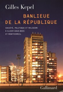 Couverture_Banlieue de la République : société, politique et religion à Clichy-sous-Bois et Montfermeil