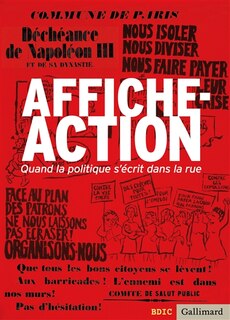 Front cover_Affiche-action : quand la politique s'écrit dans la rue : exposition, Hôtel national des Invalides, Musée d'histoire contemporaine BDIC, du 14 novembre 2012 au 24 février 2013