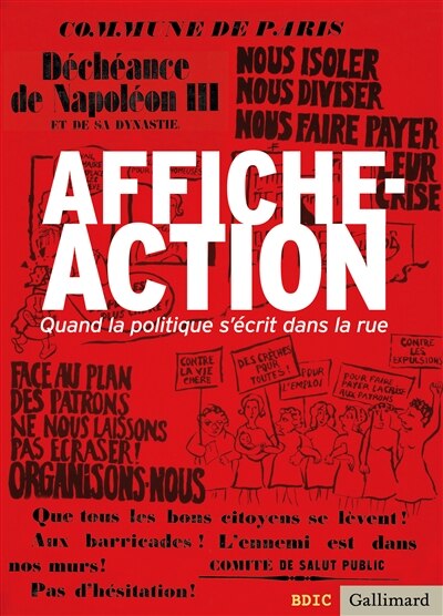Front cover_Affiche-action : quand la politique s'écrit dans la rue : exposition, Hôtel national des Invalides, Musée d'histoire contemporaine BDIC, du 14 novembre 2012 au 24 février 2013