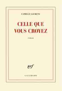 Celle que vous croyez by CAMILLE LAURENS