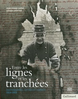 Entre les lignes et les tranchées: photographies, lettres et carnets, 1914-1918