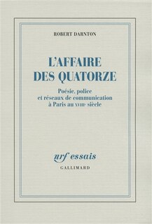 Front cover_L'affaire des Quatorze : poésie, police et réseaux de communication à Paris au XVIIIe siècle