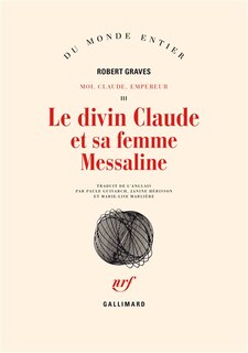 Couverture_Le Divin Claude et sa femme Messaline : histoire du règne troublé de Tibère Claude