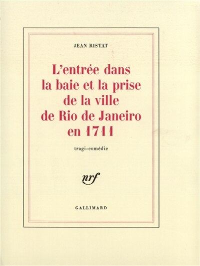 Couverture_L'entrée dans la baie et la prise de la ville de Rio de Janeiro en 1711 : tragi-comédie