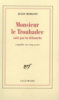 Couverture_Monsieur Le Trouhadec saisi par la débauche : comédie en 5 actes
