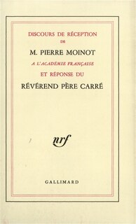 Couverture_Discours de réception de Pierre Moinot à l'Académie française et réponse du Révérend Père Carré