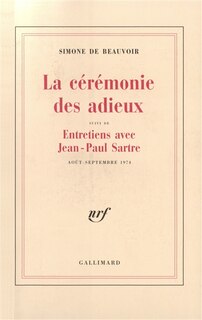 La cérémonie des adieux ; Entretiens avec Jean-Paul Sartre, août-septembre 1974