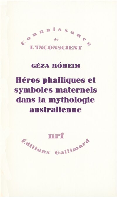 Front cover_Héros phalliques et symboliques maternels dans la mythologie australienne : essai d'interprétation psychanalytique d'une culture archaïque